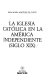 La Iglesia Católica en la América Independiente (siglo XIX) /