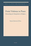 From violence to peace : dismantling the manipulation of religion /