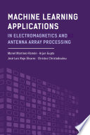 Machine learning applications in electromagnetics and antenna array processing /