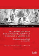 Brazaletes de piedra neolíticos en la península Iberica (vi-v milenio a.c.) : tecnologia, funcionalidad y circulación /