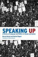 Speaking up : a history of language and politics in Canada and Quebec /