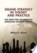 Grand strategy in theory and practice : the need for an effective American foreign policy /
