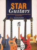 Star guitars : guitars and players that have helped shape modern music /