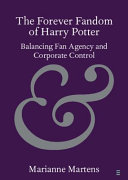The forever fandom of Harry Potter : balancing fan agency and corporate control /