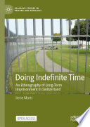 Doing Indefinite Time : An Ethnography of Long-Term Imprisonment in Switzerland /