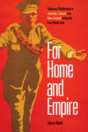 For home and empire : voluntary mobilization in Australia, Canada, and New Zealand during the First World War /