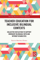 Teacher education for inclusive bilingual contexts : collective reflection to support emergent bilinguals with and without disabilities /