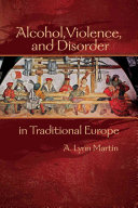 Alcohol, violence, and disorder in traditional Europe /