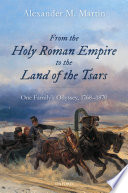 From the Holy Roman Empire to the land of the Tsars : one family's odyssey, 1768-1870 /