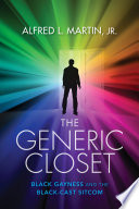 The generic closet : Black gayness and the Black-cast sitcom /