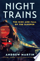 Night trains : the rise and fall of the sleeper /