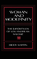 Woman and modernity : the (life)styles of Lou Andreas-Salomé /