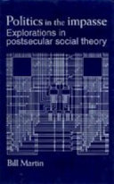 Politics in the impasse : explorations in postsecular social theory /