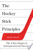 The hockey stick principles : the 4 key stages to entrepreneurial success /