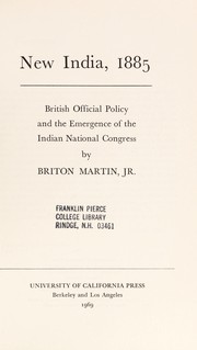 New India, 1885 ; British official policy and the emergence of the Indian National Congress.