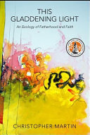 This gladdening light : an ecology of fatherhood and faith /