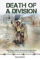 Death of a division : eight days in March 1918 and the untold story of the 66th (2/1st East Lancashire) Division /