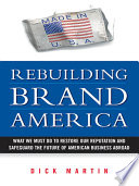 Rebuilding brand America : what we must do to restore our reputation and safeguard the future of American business abroad /