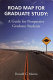 Road map for graduate study : a guide for prospective graduate students /