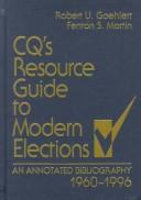 CQ's resource guide to modern elections : an annotated bibliography, 1960-1996 /