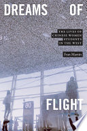 Dreams of flight : the lives of Chinese women students in the West /