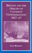 Britain and the origins of Canadian confederation, 1837-1867 /