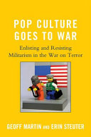 Pop culture goes to war : enlisting and resisting militarism in the war on terror /