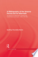 A bibliography of the Amarna Period and its aftermath : the reigns of Akhenaten, Smenkhkare, Tutankhamun, and Ay (c. 1350-1321 BC) /