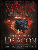 The rise of the dragon. an illustrated history of the Targaryen dynasty /