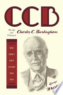 CCB : the life and century of Charles C. Burlingham, New York's first citizen, 1858-1959 /