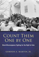 Count them one by one : Black Mississippians fighting for the right to vote /
