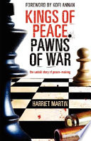 Kings of peace, pawns of war : the untold story of peace-making /