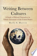 Writing between cultures : a study of hybrid narratives in ethnic literature of the United States /