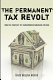 The permanent tax revolt : how the property tax transformed American politics /