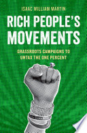 Rich people's movements : grassroots campaigns to untax the one percent /