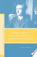 Piero Gobetti and the Politics of Liberal Revolution /