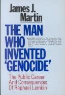 The man who invented "genocide" : the public career and consequences of Raphael Lemkin /