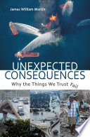 Unexpected consequences : why the things we trust fail /