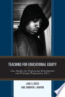 Teaching for educational equity : case studies for professional development and principal preparation /