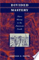 Divided mastery : slave hiring in the American South /