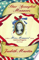 Star-spangled manners : in which Miss Manners defends American etiquette (for a change) /