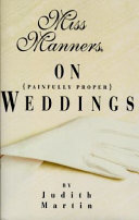 Miss Manners on painfully proper weddings /
