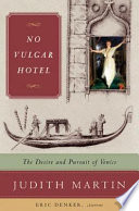 No vulgar hotel : the desire and pursuit of Venice /