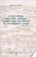 Love's fools -- Aucassin, Troilus, Calisto and the parody of the courtly lover.