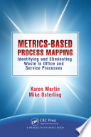 Metrics-based process mapping : identifying and eliminating waste in office and service processes /