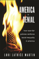 America in denial : how race-fair policies reinforce racial inequality in America /