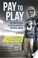 Pay to play : race and the perils of the college sports industrial complex /