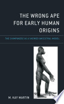 The wrong ape for early human origins : the chimpanzee as a skewed ancestral model /