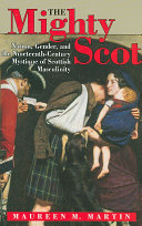 The mighty Scot : nation, gender, and the nineteenth-century mystique of Scottish masculinity /