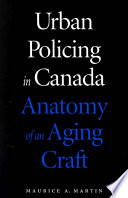 Urban policing in Canada : anatomy of an aging craft /